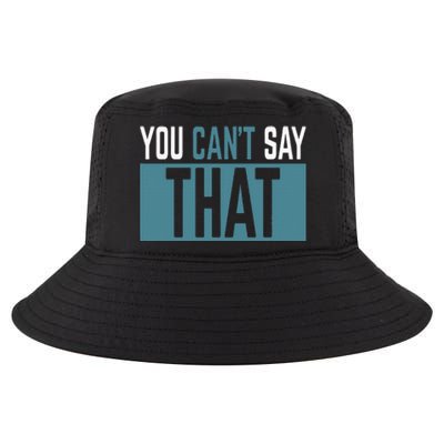 You Can’T Say That Funny Cool Comfort Performance Bucket Hat