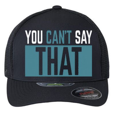 You Can’T Say That Funny Flexfit Unipanel Trucker Cap