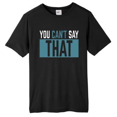 You Can’T Say That Funny Tall Fusion ChromaSoft Performance T-Shirt