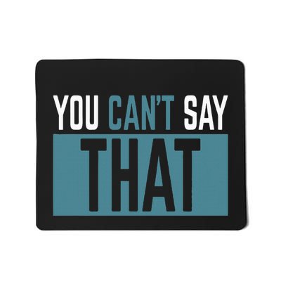 You Can’T Say That Funny Mousepad