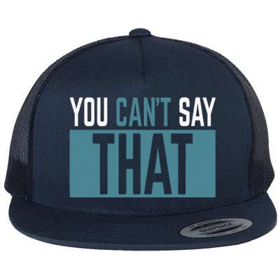 You Can’T Say That Funny Flat Bill Trucker Hat