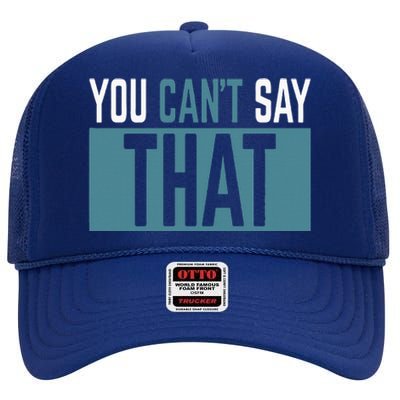 You Can’T Say That Funny High Crown Mesh Back Trucker Hat