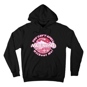 You CanT Spell Awesome Without Me Hoodie