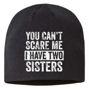 You Cant Scare Me I Have Two Sisters Funny Brothers Gift Sustainable Beanie