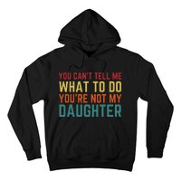 You Cant Tell Me What To Do You're Not My Daughter Gift Hoodie