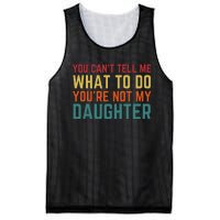 You Cant Tell Me What To Do You're Not My Daughter Gift Mesh Reversible Basketball Jersey Tank