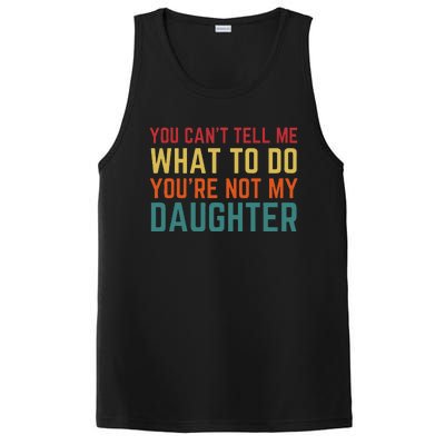 You Cant Tell Me What To Do You're Not My Daughter Gift PosiCharge Competitor Tank