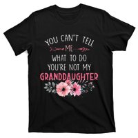 You Cant Tell Me What To Do Youre Not My Granddaughter T-Shirt