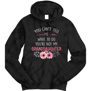 You Cant Tell Me What To Do Youre Not My Granddaughter Tie Dye Hoodie