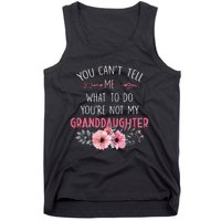 You Cant Tell Me What To Do Youre Not My Granddaughter Tank Top