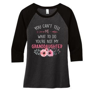 You Cant Tell Me What To Do Youre Not My Granddaughter Women's Tri-Blend 3/4-Sleeve Raglan Shirt