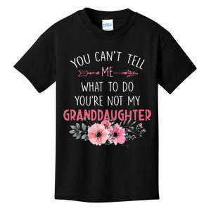 You Cant Tell Me What To Do Youre Not My Granddaughter Kids T-Shirt