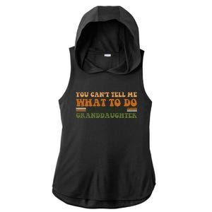 You Cant Tell Me What To Do Youre Not My Granddaughter Dad Ladies PosiCharge Tri-Blend Wicking Draft Hoodie Tank