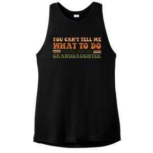 You Cant Tell Me What To Do Youre Not My Granddaughter Dad Ladies PosiCharge Tri-Blend Wicking Tank