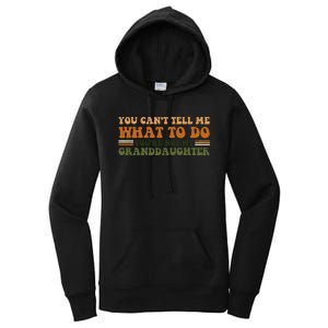 You Cant Tell Me What To Do Youre Not My Granddaughter Dad Women's Pullover Hoodie