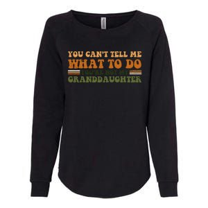 You Cant Tell Me What To Do Youre Not My Granddaughter Dad Womens California Wash Sweatshirt