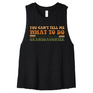 You Cant Tell Me What To Do Youre Not My Granddaughter Dad Women's Racerback Cropped Tank