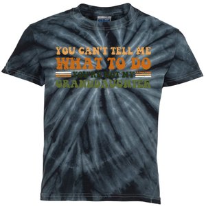 You Cant Tell Me What To Do Youre Not My Granddaughter Dad Kids Tie-Dye T-Shirt