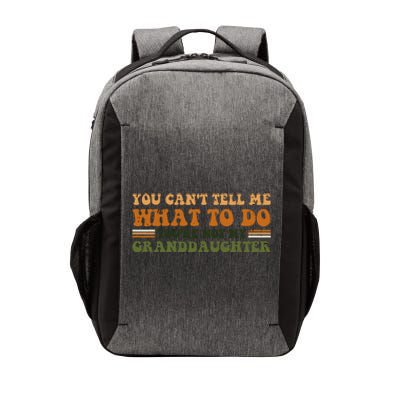 You Cant Tell Me What To Do Youre Not My Granddaughter Dad Vector Backpack