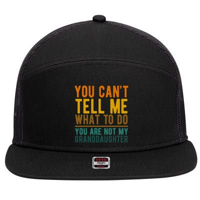 You Cant Tell Me What To Do You Are Not My Granddaughter 7 Panel Mesh Trucker Snapback Hat