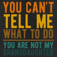 You Cant Tell Me What To Do You Are Not My Granddaughter 7 Panel Mesh Trucker Snapback Hat
