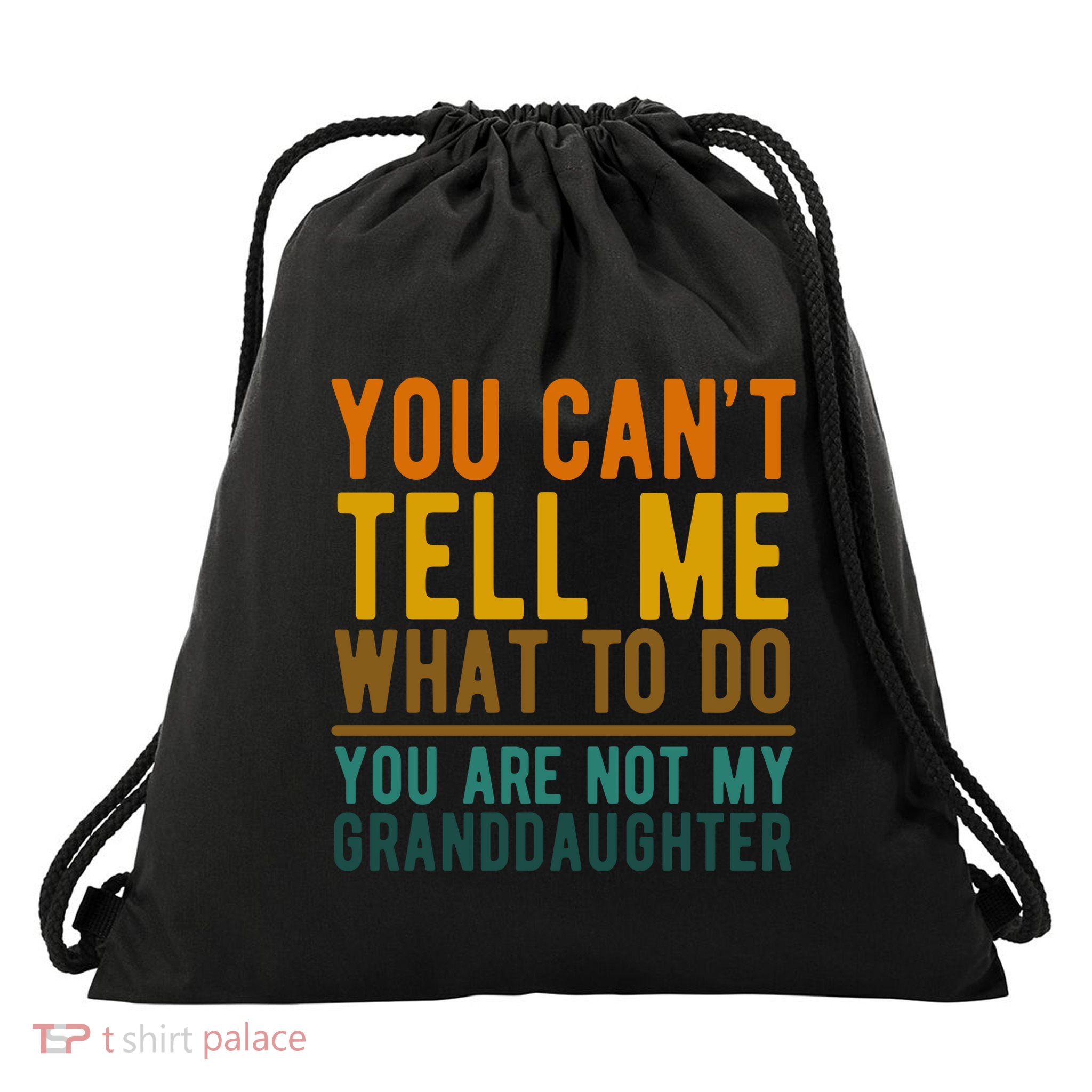 You Cant Tell Me What To Do You Are Not My Granddaughter Drawstring Bag