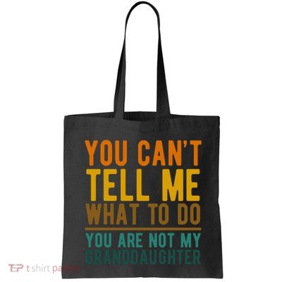 You Cant Tell Me What To Do You Are Not My Granddaughter Bag