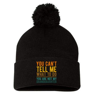 You Cant Tell Me What To Do You Are Not My Granddaughter Pom Pom 12in Knit Beanie