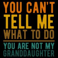 You Cant Tell Me What To Do You Are Not My Granddaughter Tall Hoodie
