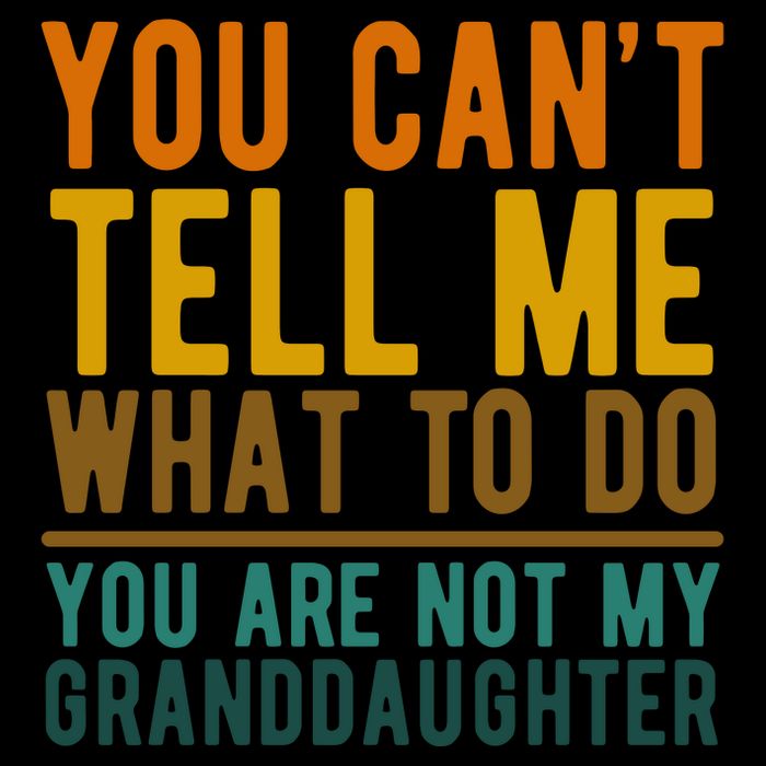 You Cant Tell Me What To Do You Are Not My Granddaughter Tall Hoodie