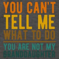 You Cant Tell Me What To Do You Are Not My Granddaughter Vector Backpack