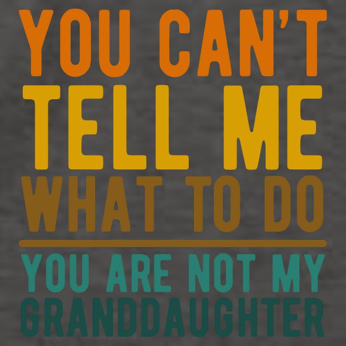 You Cant Tell Me What To Do You Are Not My Granddaughter Vector Backpack