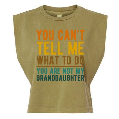 You Cant Tell Me What To Do You Are Not My Granddaughter Garment-Dyed Women's Muscle Tee