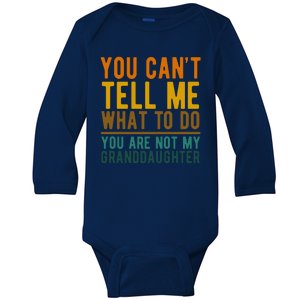 You Cant Tell Me What To Do You Are Not My Granddaughter Baby Long Sleeve Bodysuit