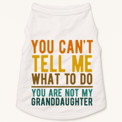 You Cant Tell Me What To Do You Are Not My Granddaughter Doggie Tank