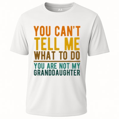 You Cant Tell Me What To Do You Are Not My Granddaughter Performance Shirt