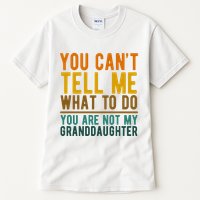 You Cant Tell Me What To Do You Are Not My Granddaughter Tall T-Shirt