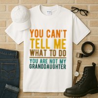 You Cant Tell Me What To Do You Are Not My Granddaughter Tall T-Shirt