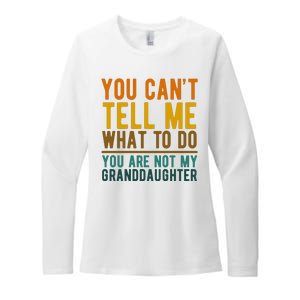 You Cant Tell Me What To Do You Are Not My Granddaughter Womens CVC Long Sleeve Shirt