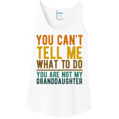 You Cant Tell Me What To Do You Are Not My Granddaughter Ladies Essential Tank