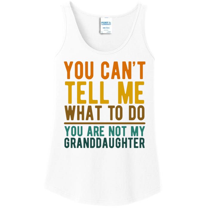 You Cant Tell Me What To Do You Are Not My Granddaughter Ladies Essential Tank