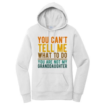 You Cant Tell Me What To Do You Are Not My Granddaughter Women's Pullover Hoodie
