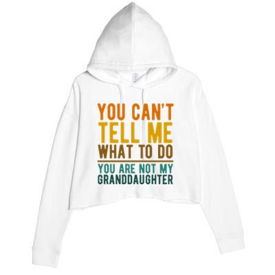 You Cant Tell Me What To Do You Are Not My Granddaughter Crop Fleece Hoodie