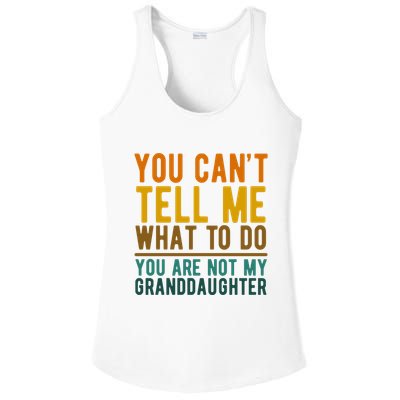 You Cant Tell Me What To Do You Are Not My Granddaughter Ladies PosiCharge Competitor Racerback Tank