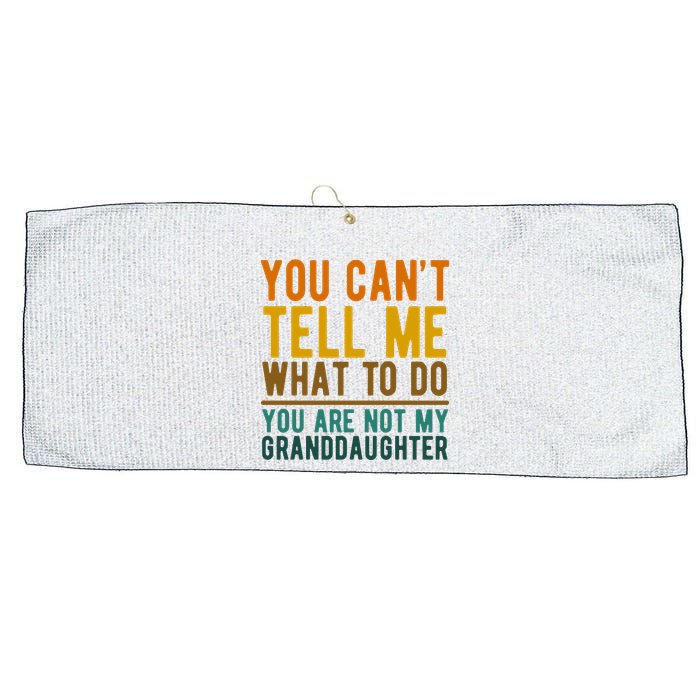 You Cant Tell Me What To Do You Are Not My Granddaughter Large Microfiber Waffle Golf Towel
