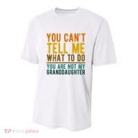 You Cant Tell Me What To Do You Are Not My Granddaughter Youth Performance Sprint T-Shirt
