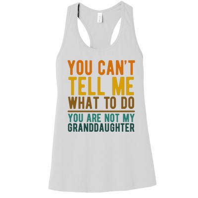 You Cant Tell Me What To Do You Are Not My Granddaughter Women's Racerback Tank