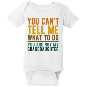 You Cant Tell Me What To Do You Are Not My Granddaughter Baby Bodysuit