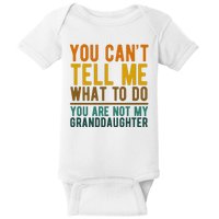 You Cant Tell Me What To Do You Are Not My Granddaughter Baby Bodysuit