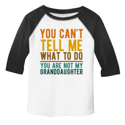 You Cant Tell Me What To Do You Are Not My Granddaughter Toddler Fine Jersey T-Shirt